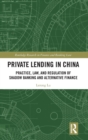 Image for Private lending in China  : practice, law, and regulation of shadow banking and alternative finance