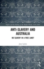 Image for Anti-slavery and Australia  : no slavery in a free land?