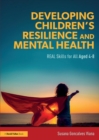 Image for Developing children&#39;s resilience and mental health  : real skills for all aged 4-8