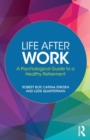 Image for Life after work  : a psychological guide to a healthy retirement