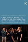 Image for Objectives, obstacles, and tactics in practice  : perspectives on activating the actor