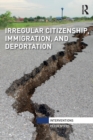 Image for Irregular Citizenship, Immigration, and Deportation