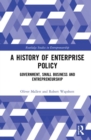 Image for A history of enterprise policy  : government, small business and entrepreneurship