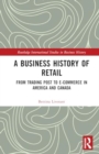 Image for A Business History of Retail : From Trading Post to E-commerce in America and Canada