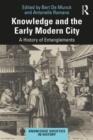 Image for Knowledge and the early modern city  : a history of entanglements
