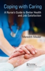 Image for Coping with caring  : a nurse&#39;s guide to better health and job satisfaction