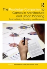 Image for The Routledge companion to games in architecture and urban planning  : tools for design, teaching, and research