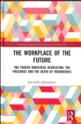 Image for The workplace of the future  : the fourth industrial revolution, the precariat and the death of hierarchies