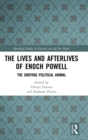 Image for The lives and afterlives of Enoch Powell  : the undying political animal