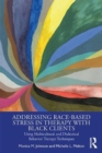 Image for Addressing race-based stress in therapy with Black clients  : using multicultural and dialectical behavior therapy techniques