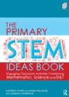The primary STEM ideas book  : engaging classroom activities combining mathematics, science and D&T - Flinn, Elizabeth (Middlesex University, UK)