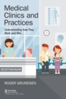 Image for Medical clinics and practices  : understanding how they work and why