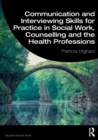 Image for Communication and interviewing skills for practice in social work, counselling and the health professions