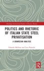 Image for Politics and rhetoric of Italian state steel privatization  : a gramscian analysis