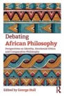 Image for Debating African philosophy  : perspectives on identity, decolonial ethics and comparative philosophy