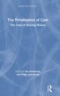 Image for The Privatization of Care : The Case of Nursing Homes