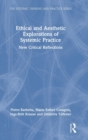 Image for Ethical and aesthetic explorations of systemic practice  : new critical reflections