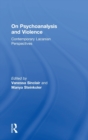 Image for On Psychoanalysis and Violence