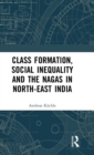 Image for Class Formation, Social Inequality and the Nagas in North-East India