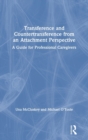 Image for Transference and countertransference from an attachment perspective  : a guide for professional caregivers