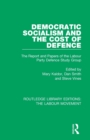 Image for Democratic socialism and the cost of defence  : the report and papers of the Labour Party Defence Study Group