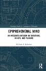 Image for Epiphenomenal mind  : an integrated outlook on sensations, beliefs, and pleasure