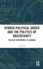 Image for Hybrid Political Order and the Politics of Uncertainty