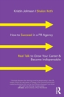 Image for How to succeed in a PR agency  : real talk to grow your career &amp; become indispensable