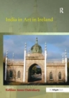 Image for India in art in Ireland  : ends of empire, medieval manuscripts to contemporary photography