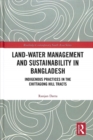 Image for Land-water management and sustainability in Bangladesh  : indigenous practices in the Chittagong Hill Tracts