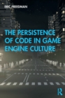 Image for The Persistence of Code in Game Engine Culture