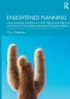 Image for Enlightened planning  : using systematic simplicity to clarify opportunity, risk and uncertainty for much better management decision making