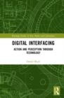 Image for Digital interfacing  : action and perception through technology