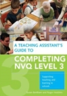 Image for A Teaching Assistant&#39;s Guide to Completing NVQ Level 3 : Supporting Teaching and Learning in Schools