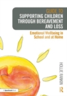 Image for Guide to supporting children through bereavement and loss  : emotional wellbeing in school and at home