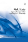 Image for Risk state  : Japan&#39;s foreign policy in an age of uncertainty