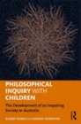 Image for Philosophical inquiry with children  : the development of an inquiring society in Australia