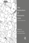 Image for The radicalism of romantic love  : critical perspectives