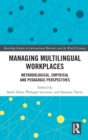 Image for Managing multilingual workplaces  : methodological, empirical and pedagogic perspectives