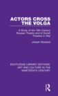 Image for Actors cross the Volga  : a study of the 19th century Russian theatre and of Soviet theatres in war