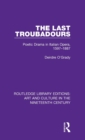 Image for The last troubadours  : poetic drama in Italian opera, 1597-1887