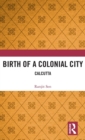 Image for Birth of a colonial city  : Calcutta