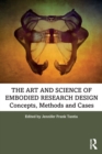 Image for The art and science of embodied research design  : concepts, methods and cases