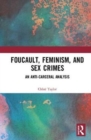 Image for Foucault, feminism, and sex crimes  : an anti-carceral analysis