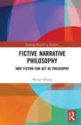 Image for Fictive narrative philosophy  : how fiction can act as philosophy