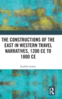 Image for The Constructions of the East in Western Travel Narratives, 1200 CE to 1800 CE