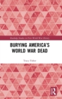 Image for Burying America&#39;s World War dead
