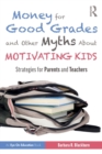 Image for Money for good grades and other myths about motivating kids  : strategies for parents and teachers