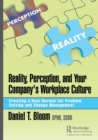 Image for Reality, perception, and your company&#39;s workplace culture  : creating a new normal for problem solving and change management