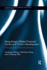Image for Hong Kong&#39;s global financial centre and China&#39;s development  : changing roles and future prospects